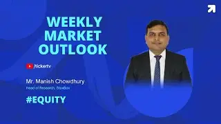 Weekly Market Outlook By Mr. Manish Chowdhury, Head of Research, StoxBox