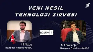 Yeni Nesil Teknoloji Zirvesi 1. Bölüm w/ Arif Emre Şen, İTÜ Nevspace Proje Takımı