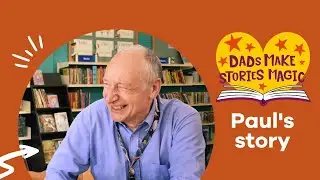 Dads Make Stories Magic: Paul's story