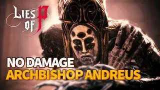 Lies of P - Fallen Archbishop Andreus NO DAMAGE Boss Fight