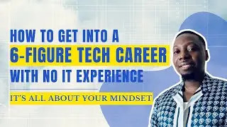How to Get Into a 6 Figure Tech Career in Your 30s with Zero IT Experience