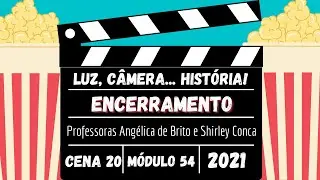 Luz, Câmera... História! Cena 20 – Encerramento da temporada 2021