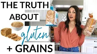 The Truth About Gluten, Grains + Wheat