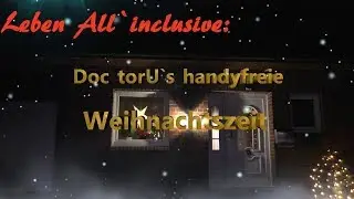 Doc torU`s handyfreie Weihnachtszeit (Doku, Tipps und Infos) Jetzt wird`s besinnlich. :-)
