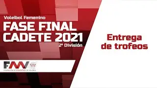 FMVB | FASE FINAL CADETE 2021 | Entrega de Trofeos