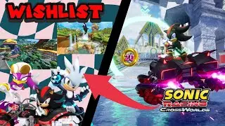 MY Wishlist for SONIC RACING CROSSWORLDS