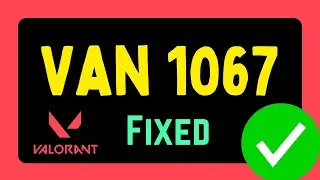 Fix Valorant Error Van 1067