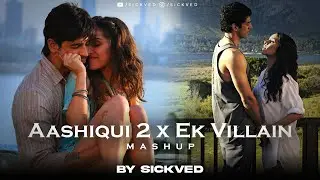 Aashiqui 2 x Ek Villain Mashup | SICKVED | Mithoon | Shraddha Kapoor | Aditya Roy Kapoor