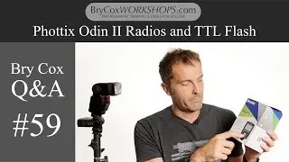 #59 Phottix Odin II Radios and TTL Flash on Location – Bry Cox Q&A for Photographers