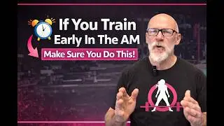If You Train Early In The AM Make Sure You Do This!