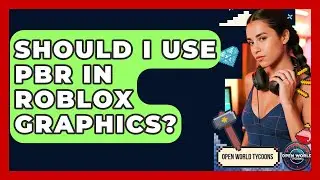 Should I Use PBR In Roblox Graphics? - Open World Tycoons