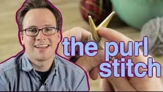 How To Purl Knit: Learning The Knitting Basics