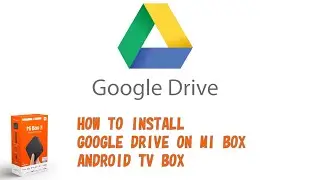 How to install Google Drive APK in Mi TV, Android TV or Mibox