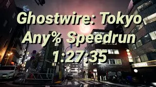 Ghostwire: Tokyo Any% Speedrun - 1:27:35