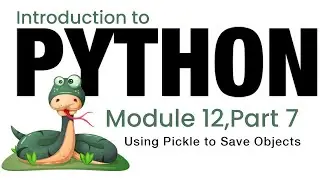 Python - Module 12 - Using Pickle to Save Objects (Fall 2023)