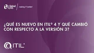 ¿Qué es nuevo en ITIL 4 y qué cambió con respecto a la versión 3?