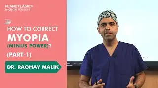 Myopia Treatment (Part 1) | Specs or Lens | Dr. Raghav Malik | Planet Lasik