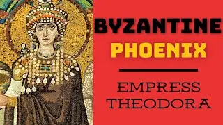 The Byzantine Phoenix | Empress Theodora