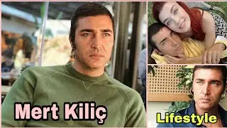 Mert Kılıç Lifestyle 2021, Biography, Hobbies, Wife, Net Worth, Age, Height, Weight & Facts