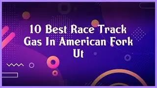 Top 10 Race Track Gas In American Fork Ut