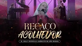 Regaço Acolhedor | DVD Ir Kelly Patrícia e exército de São Miguel - Hesed