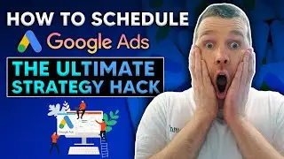 How To Schedule Google Ads | The Ultimate Google Ads Strategy Hack