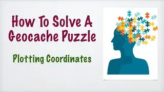 How To Solve A Geocaching Puzzle: Plotting Coordinates