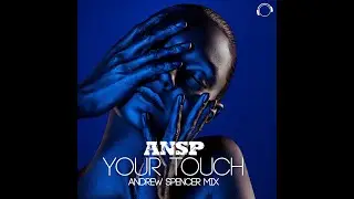 ANSP - Your Touch (Andrew Spencer Mix)
