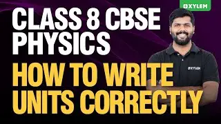 Class 8 CBSE Physics | How To Write Units Correctly | Xylem Class 8 CBSE
