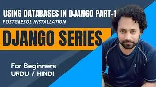 Using Databases in Django | PostgreSQL Installation | DJANGO TUTORIAL SERIES | URDU/HINDI | Part - 9