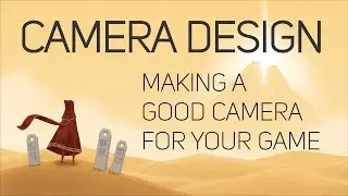 Video Game Camera Design: Creating a Better Camera for Your Game