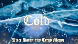 Cold|| Price Patton and Titus Meade