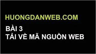 huongdanweb.com Bài 3: Tải về mã nguồn website
