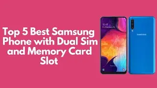 Top 5 Best Samsung Phones with Dual Sim and Memory Card Slot (Updated List in 2026)