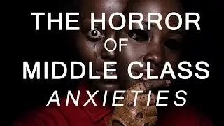 Us: The Horror Of Middle Class Anxieties