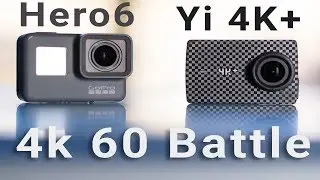 GoPro Hero6 vs Yi 4K+ 60fps Action Camera Comparison