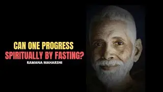 Can One Progress Spiritually by Fasting? Ramana Maharshi