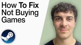 How To Fix Steam Not Buying Games [2025 Full Guide]