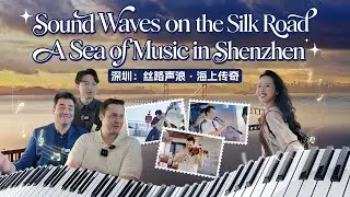 Sound Waves on the Silk Road• A Sea of Music in Shenzhen