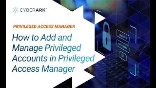 How to Add and Manage Privileged Accounts in Privileged Access Manager | CyberArk