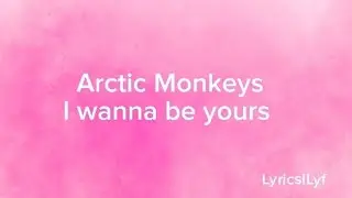 Arctic Monkeys - I wanna be yours