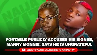 Portable Publicly Accuses His Signee, Manny Monnie; Says He Is Ungrateful