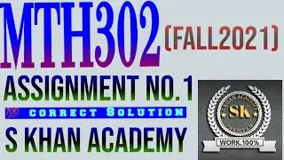 MTH302 ASSIGNMENT 1 FALL 2021 CORRECT SOLUTION. ||S KHAN ACADEMY||