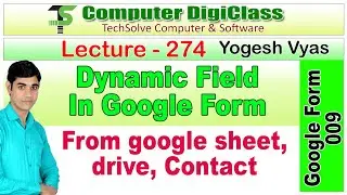 Lecture - 274 : Dynamic field in google form from google sheet, google contact and drive