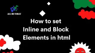 How to set inline and block elements in html || New HTML 5 || All BD TODAY
