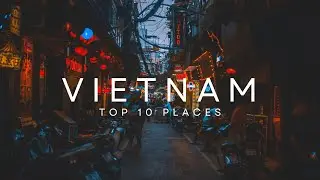 Vietnam Unveiled  Top 10 Must Visit Places