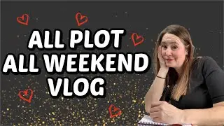 PLOT-A-PALOOZA VLOG: Spend The Weekend Plotting With Me