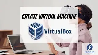 Create Virtual Machine / Guest OS on VirtualBox | Fedora 34 Workstation