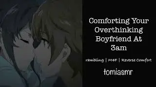 Comforting Your Boyfriend In The Middle Of The Night[M4F][Reverse Comfort][Reassurance]