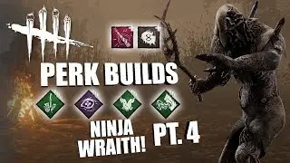 NINJA WRAITH! PT. 4 | Dead By Daylight THE WRAITH PERK BUILDS